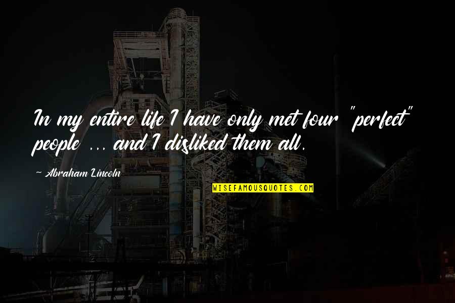 Panget In Bisaya Quotes By Abraham Lincoln: In my entire life I have only met