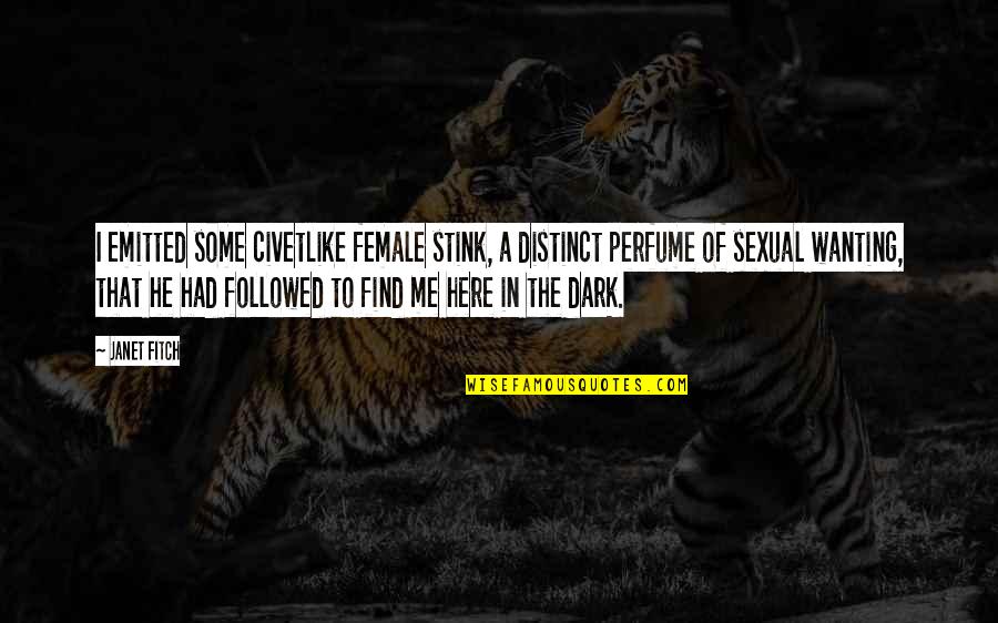 Panget Joke Quotes By Janet Fitch: I emitted some civetlike female stink, a distinct Panget Joke Quotes By Janet Fitch: I emitted some civetlike female stink, a distinct