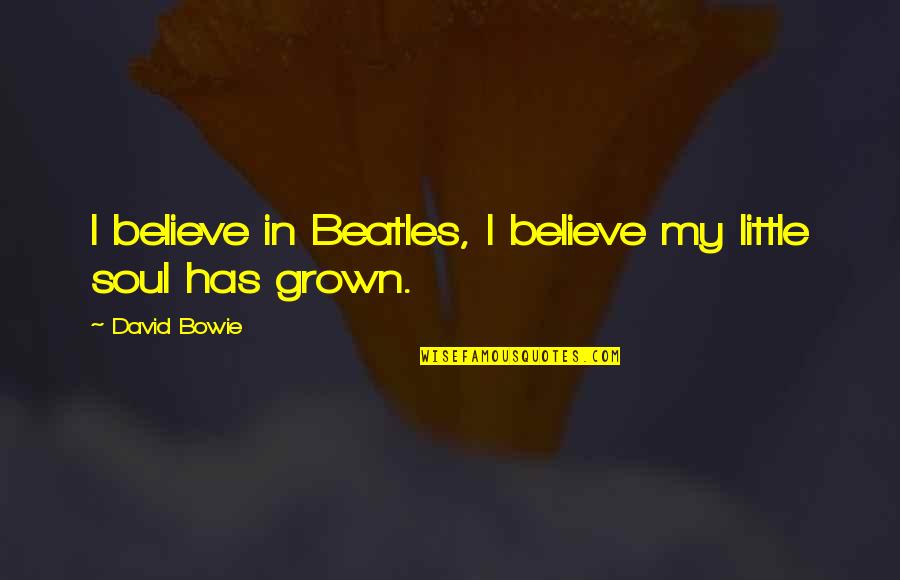 Panget Mo Quotes By David Bowie: I believe in Beatles, I believe my little