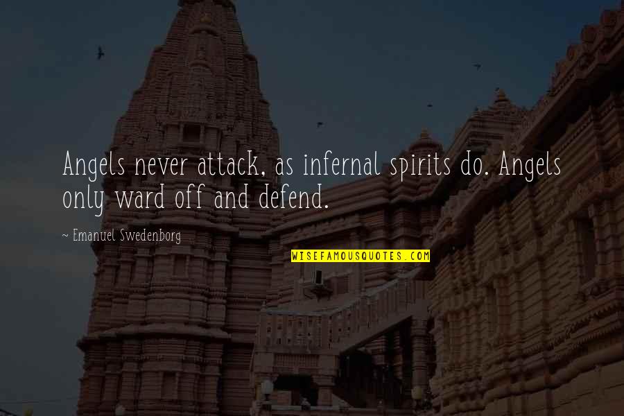 Panget Problems Quotes By Emanuel Swedenborg: Angels never attack, as infernal spirits do. Angels Panget Problems Quotes By Emanuel Swedenborg: Angels never attack, as infernal spirits do. Angels