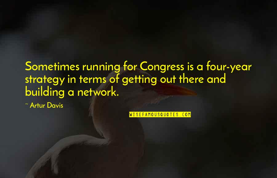 Panggung Proscenium Quotes By Artur Davis: Sometimes running for Congress is a four-year strategy