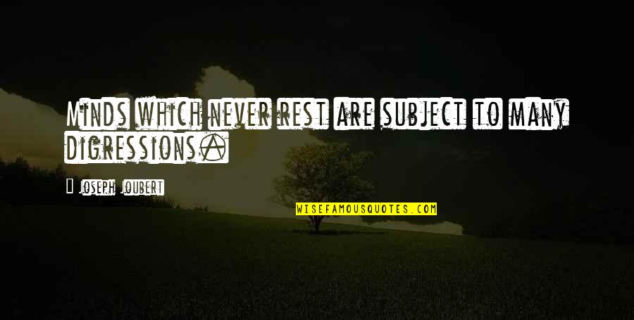 Panggung Proscenium Quotes By Joseph Joubert: Minds which never rest are subject to many Panggung Proscenium Quotes By Joseph Joubert: Minds which never rest are subject to many
