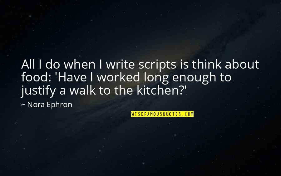 Panggung Tapal Kuda Quotes By Nora Ephron: All I do when I write scripts is Panggung Tapal Kuda Quotes By Nora Ephron: All I do when I write scripts is