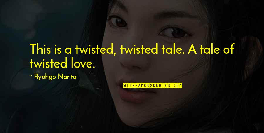 Panging Quotes By Ryohgo Narita: This is a twisted, twisted tale. A tale Panging Quotes By Ryohgo Narita: This is a twisted, twisted tale. A tale