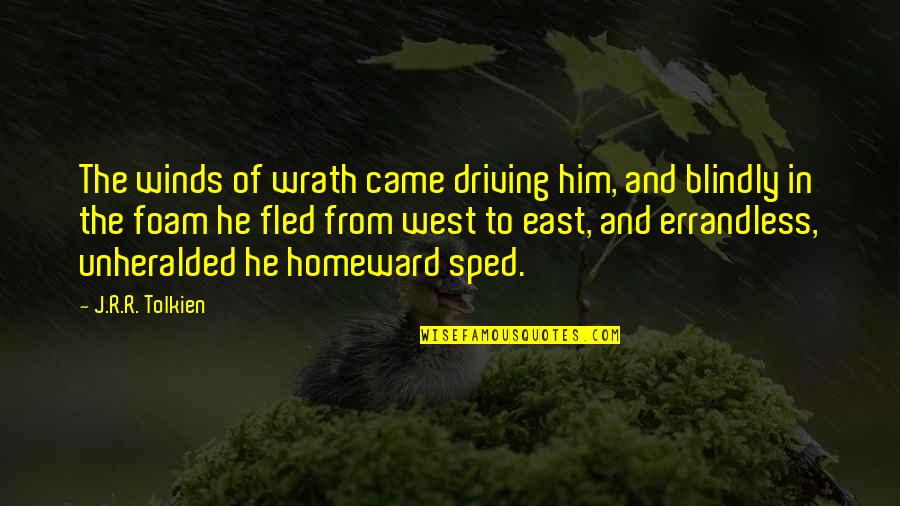 Pangingibang Quotes By J.R.R. Tolkien: The winds of wrath came driving him, and Pangingibang Quotes By J.R.R. Tolkien: The winds of wrath came driving him, and