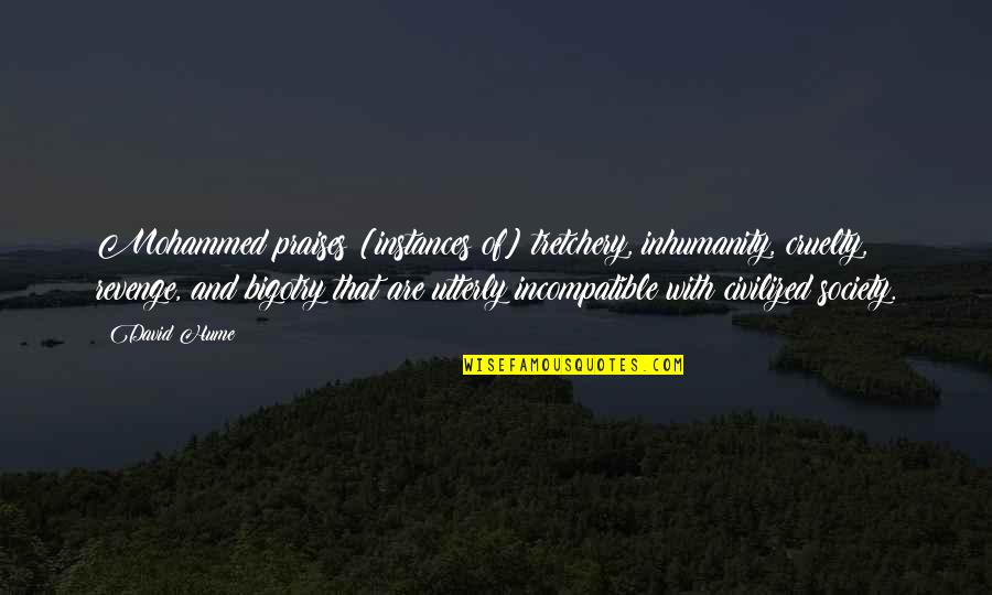 Pangkaibigan Quotes By David Hume: Mohammed praises [instances of] tretchery, inhumanity, cruelty, revenge,
