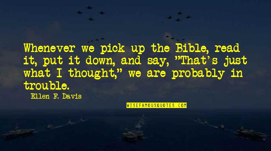 Pangkalakalan Quotes By Ellen F. Davis: Whenever we pick up the Bible, read it,