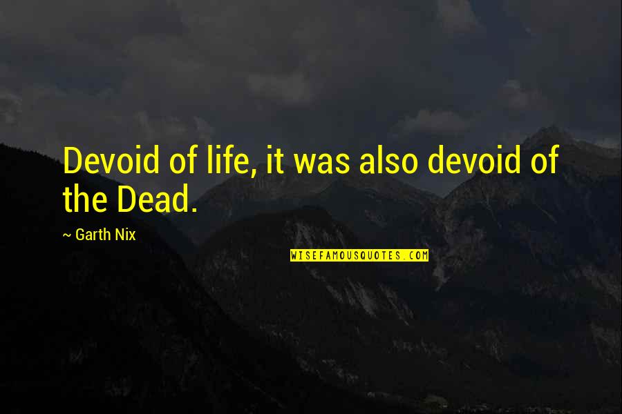 Pangkalakalan Quotes By Garth Nix: Devoid of life, it was also devoid of