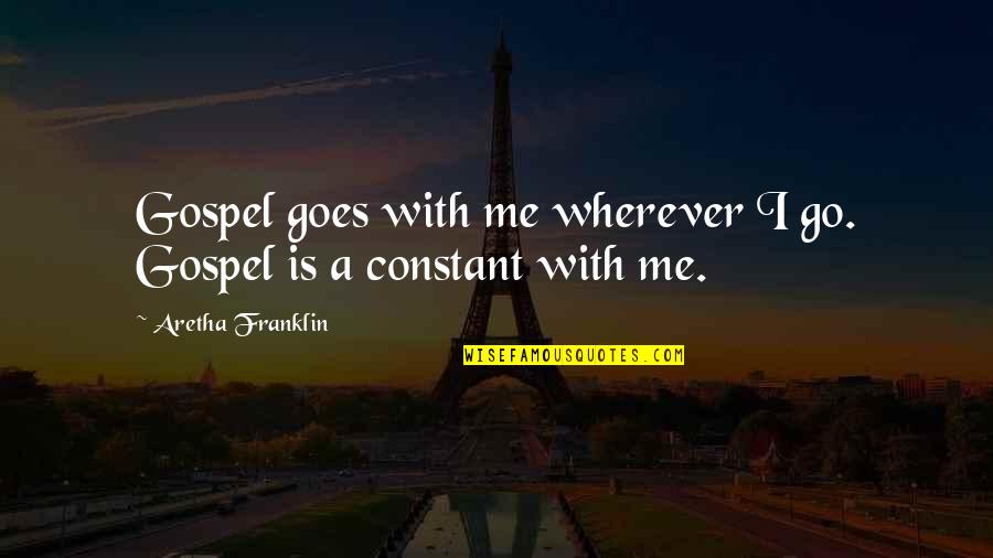 Pangkalusugan Quotes By Aretha Franklin: Gospel goes with me wherever I go. Gospel Pangkalusugan Quotes By Aretha Franklin: Gospel goes with me wherever I go. Gospel