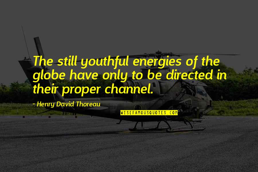 Pangkalusugan Quotes By Henry David Thoreau: The still youthful energies of the globe have Pangkalusugan Quotes By Henry David Thoreau: The still youthful energies of the globe have