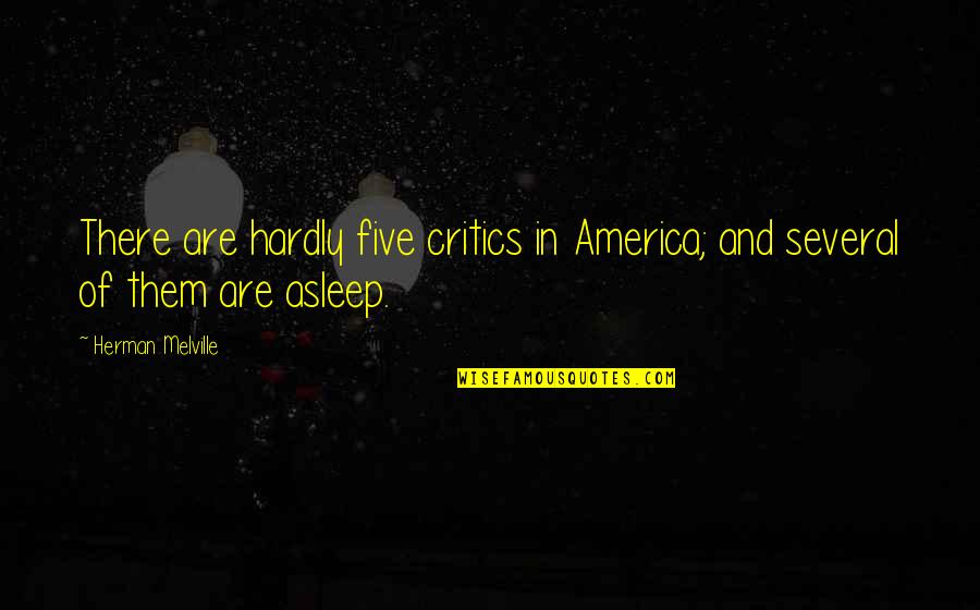 Pangkaraniwang Quotes By Herman Melville: There are hardly five critics in America; and