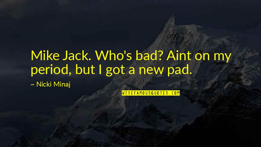 Pangkaraniwang Quotes By Nicki Minaj: Mike Jack. Who's bad? Aint on my period,