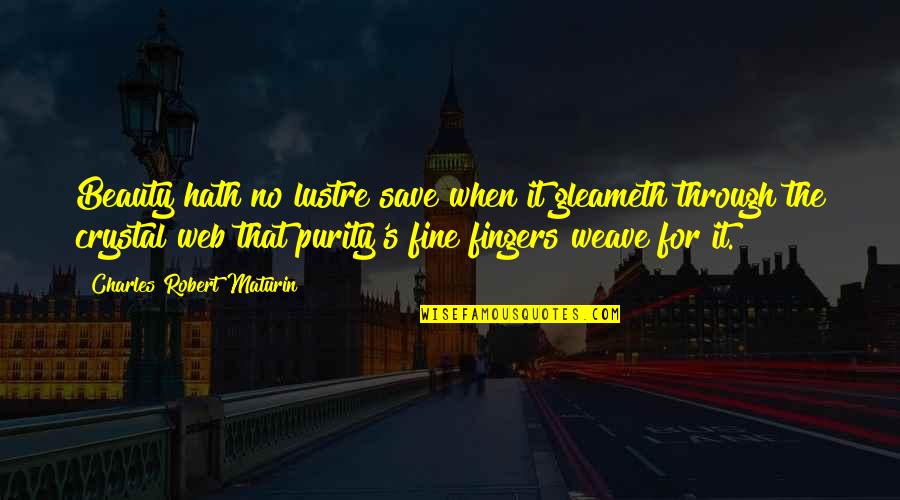 Pangloss Quote Quotes By Charles Robert Maturin: Beauty hath no lustre save when it gleameth Pangloss Quote Quotes By Charles Robert Maturin: Beauty hath no lustre save when it gleameth