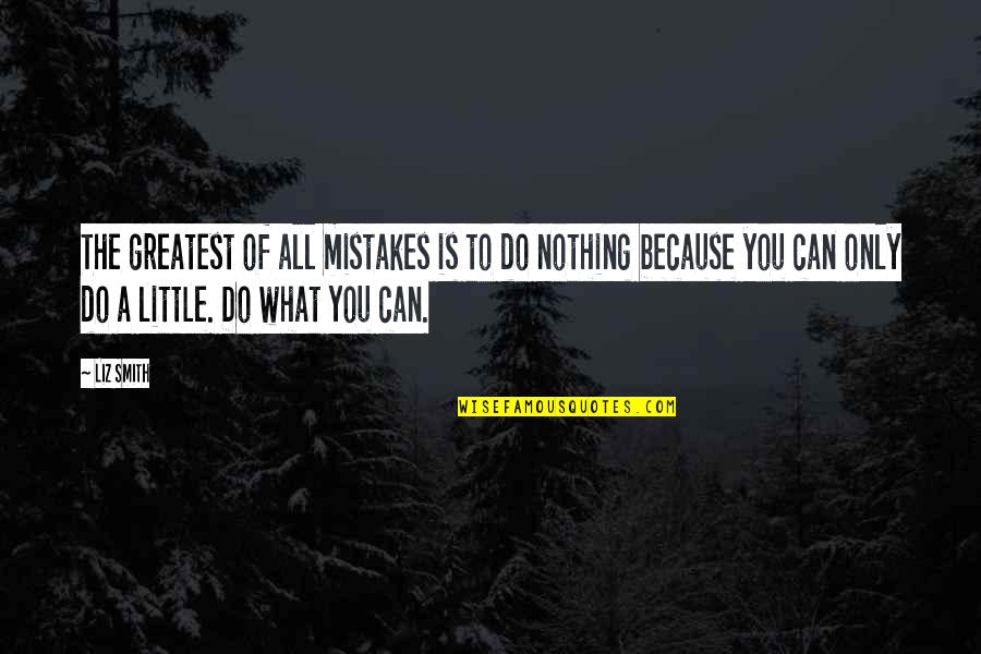 Pangloss Winery Quotes By Liz Smith: The greatest of all mistakes is to do