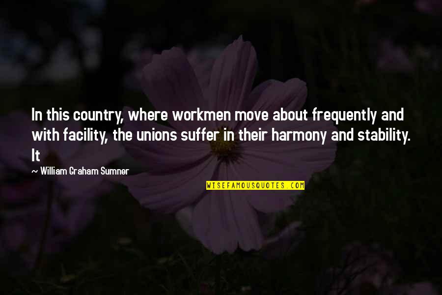 Pangloss Winery Quotes By William Graham Sumner: In this country, where workmen move about frequently Pangloss Winery Quotes By William Graham Sumner: In this country, where workmen move about frequently