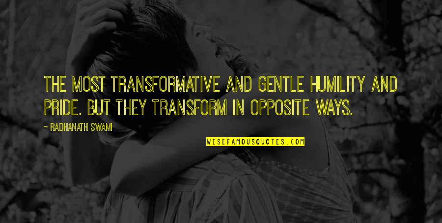 Panglossianism Quotes By Radhanath Swami: The most transformative and gentle humility and pride. Panglossianism Quotes By Radhanath Swami: The most transformative and gentle humility and pride.