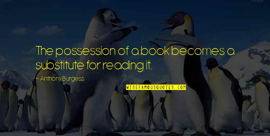 Pango Ilong Quotes By Anthony Burgess: The possession of a book becomes a substitute