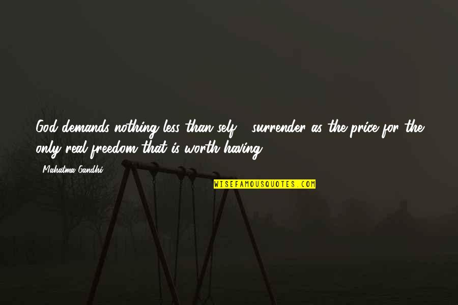 Pango Na Ilong Quotes By Mahatma Gandhi: God demands nothing less than self - surrender Pango Na Ilong Quotes By Mahatma Gandhi: God demands nothing less than self - surrender