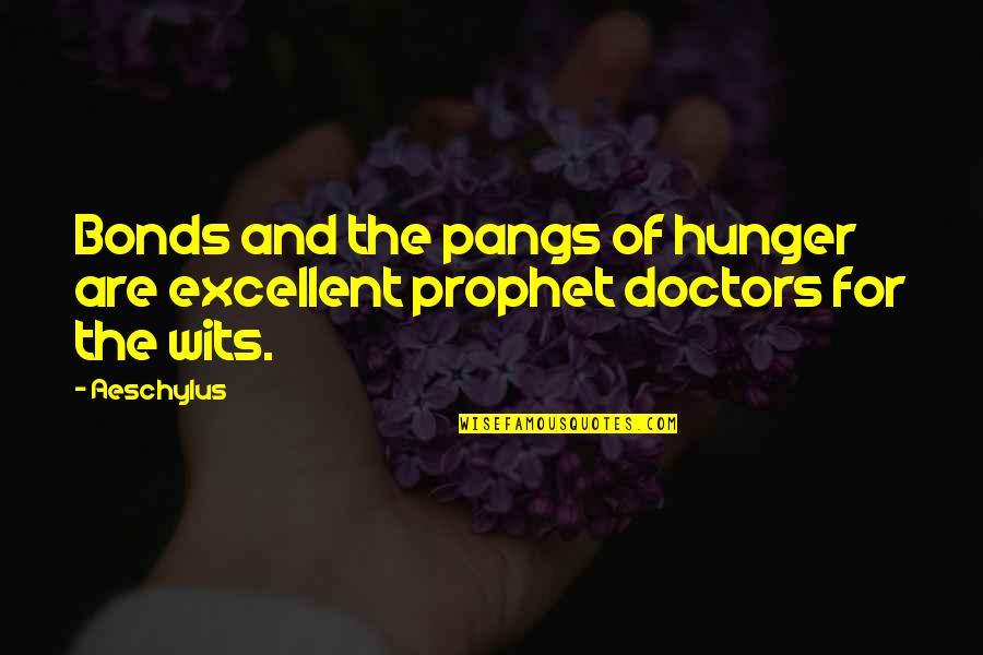 Pangs Quotes By Aeschylus: Bonds and the pangs of hunger are excellent