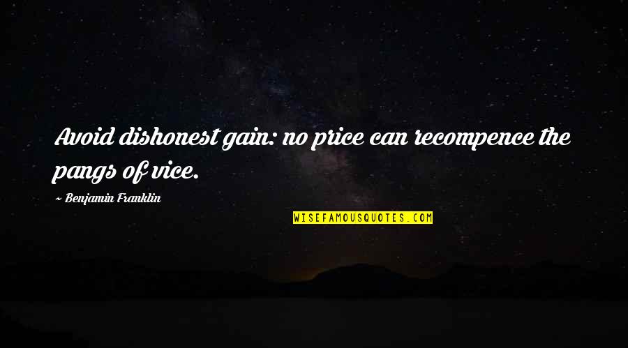 Pangs Quotes By Benjamin Franklin: Avoid dishonest gain: no price can recompence the Pangs Quotes By Benjamin Franklin: Avoid dishonest gain: no price can recompence the
