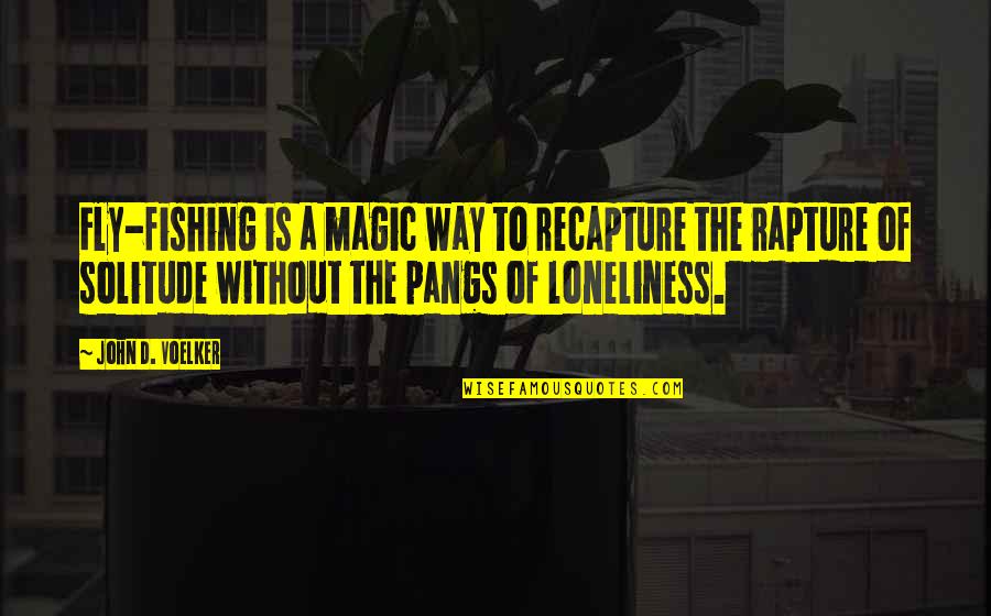 Pangs Quotes By John D. Voelker: Fly-fishing is a magic way to recapture the Pangs Quotes By John D. Voelker: Fly-fishing is a magic way to recapture the