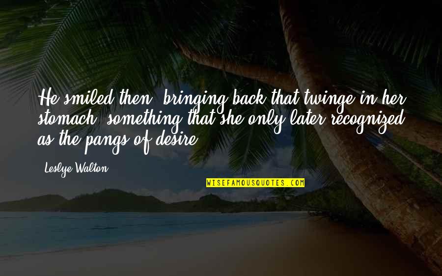 Pangs Quotes By Leslye Walton: He smiled then, bringing back that twinge in Pangs Quotes By Leslye Walton: He smiled then, bringing back that twinge in