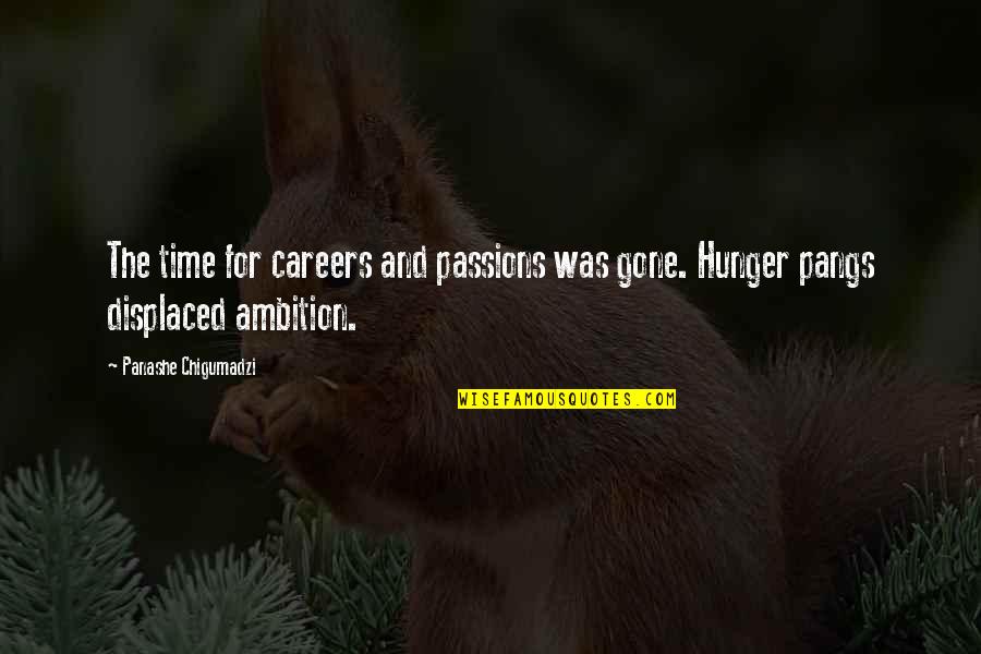 Pangs Quotes By Panashe Chigumadzi: The time for careers and passions was gone. Pangs Quotes By Panashe Chigumadzi: The time for careers and passions was gone.