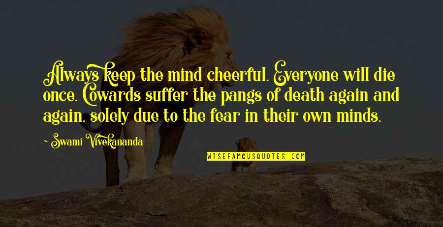 Pangs Quotes By Swami Vivekananda: Always keep the mind cheerful. Everyone will die