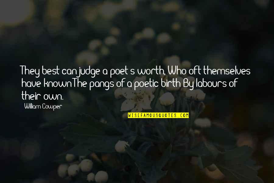 Pangs Quotes By William Cowper: They best can judge a poet's worth, Who