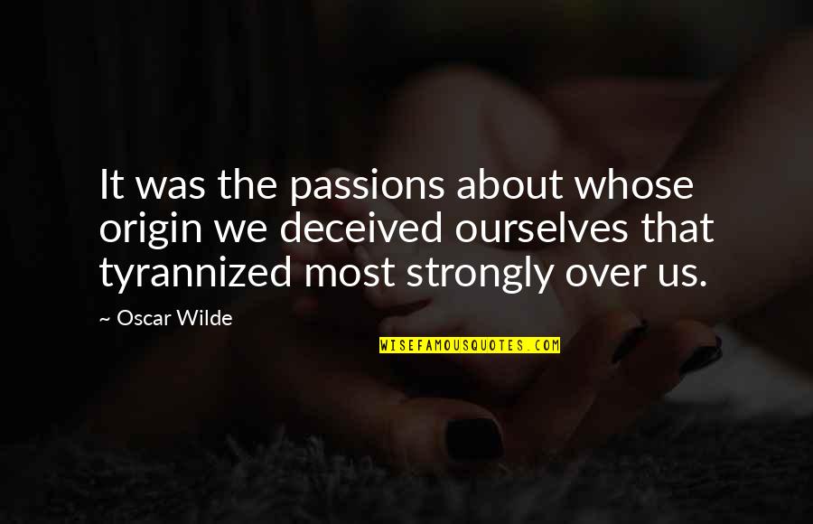 Pangyayari Synonym Quotes By Oscar Wilde: It was the passions about whose origin we