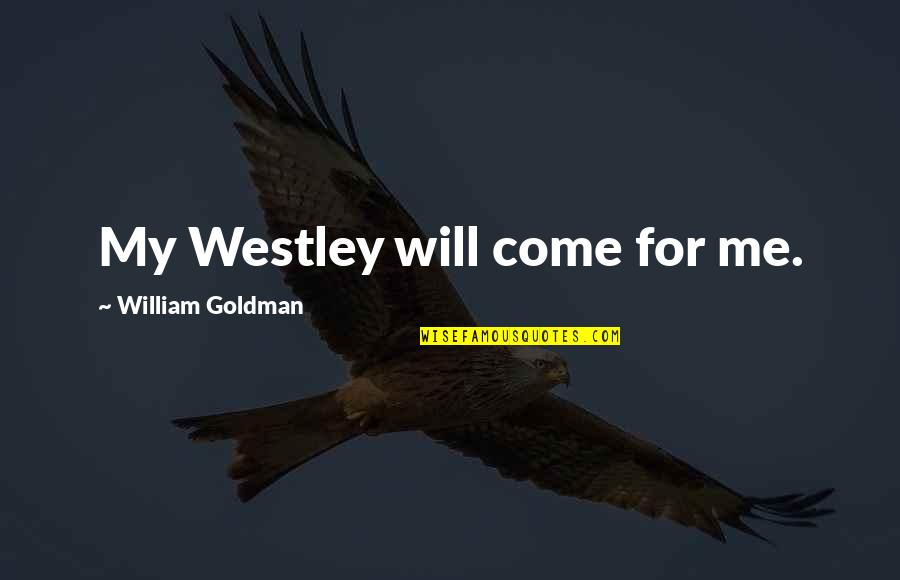 Panhellenic Love Quotes By William Goldman: My Westley will come for me.