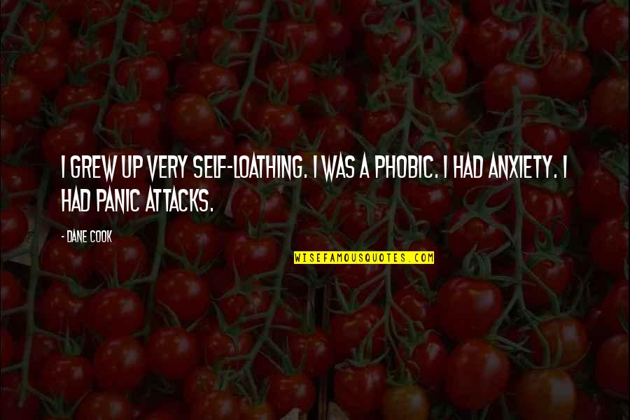 Panic Anxiety Quotes By Dane Cook: I grew up very self-loathing. I was a