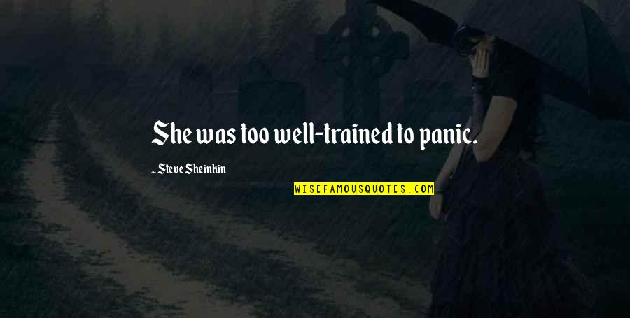 Panic Anxiety Quotes By Steve Sheinkin: She was too well-trained to panic.