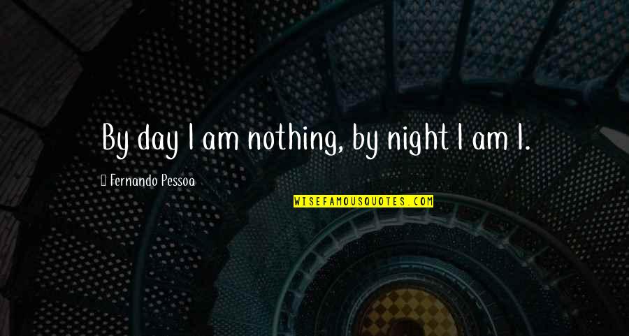 Panic At The Disco Music Quotes By Fernando Pessoa: By day I am nothing, by night I