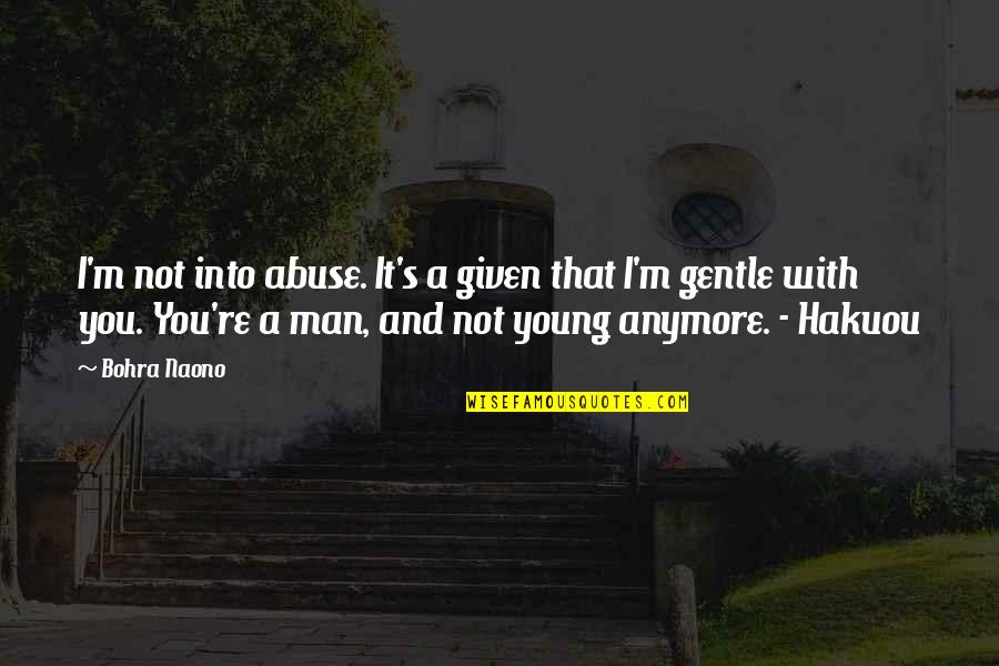 Panic Attack Quotes By Bohra Naono: I'm not into abuse. It's a given that
