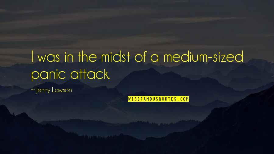 Panic Attack Quotes By Jenny Lawson: I was in the midst of a medium-sized