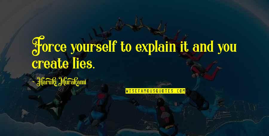 Panic Room Quotes By Haruki Murakami: Force yourself to explain it and you create
