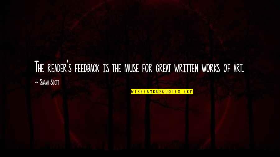 Paniccia Construction Quotes By Sarah Scott: The reader's feedback is the muse for great