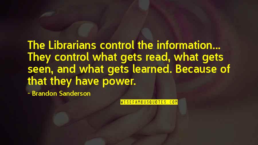 Panicha Phoosrisom Quotes By Brandon Sanderson: The Librarians control the information... They control what