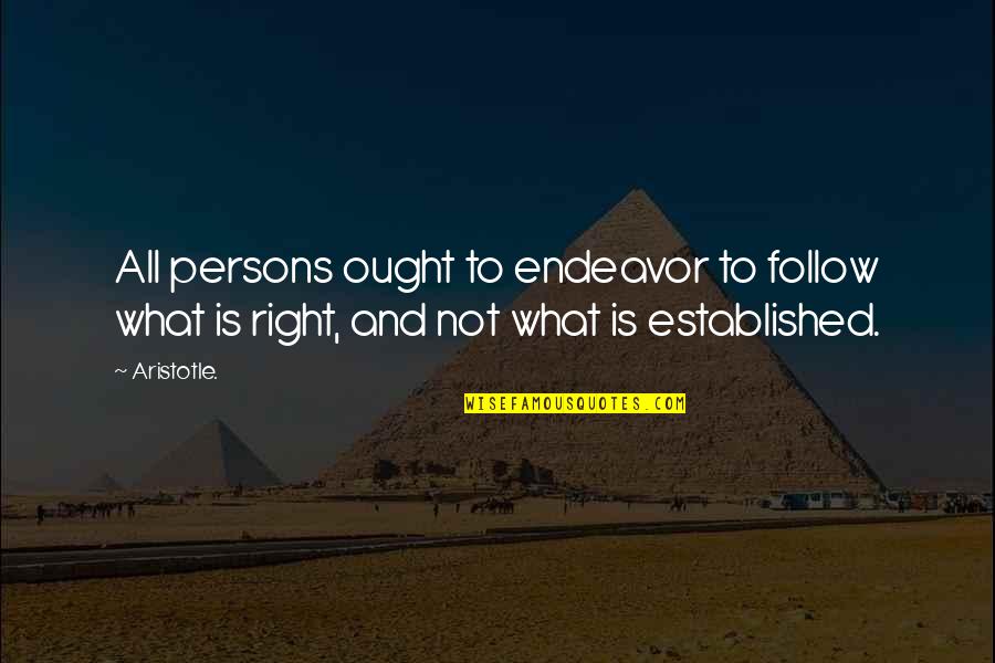 Panicker Famous Quotes By Aristotle.: All persons ought to endeavor to follow what