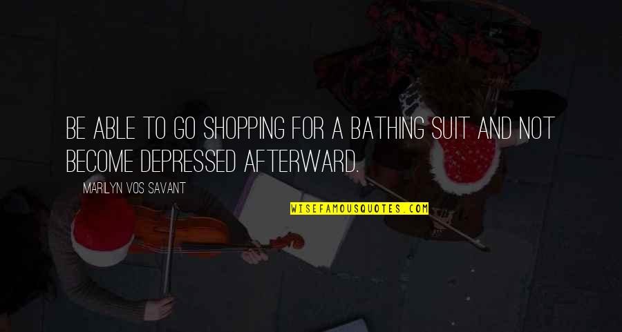 Panicker Famous Quotes By Marilyn Vos Savant: Be able to go shopping for a bathing Panicker Famous Quotes By Marilyn Vos Savant: Be able to go shopping for a bathing