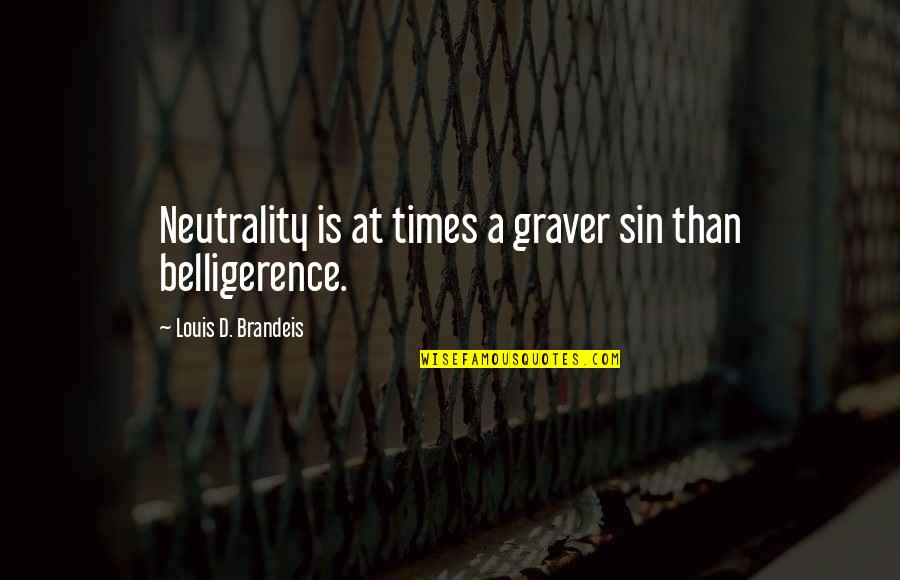 Panicker Microbiology Quotes By Louis D. Brandeis: Neutrality is at times a graver sin than Panicker Microbiology Quotes By Louis D. Brandeis: Neutrality is at times a graver sin than