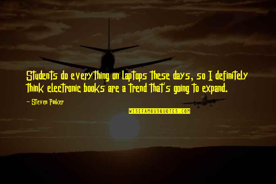 Panicker Microbiology Quotes By Steven Pinker: Students do everything on laptops these days, so
