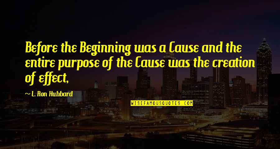 Panicker Travels Quotes By L. Ron Hubbard: Before the Beginning was a Cause and the