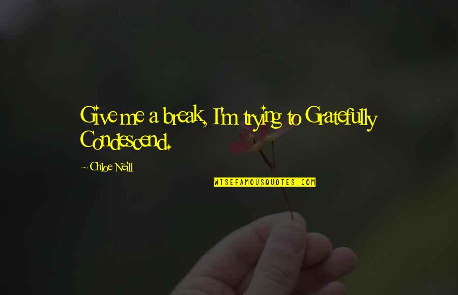 Panicky Smurf Quotes By Chloe Neill: Give me a break, I'm trying to Gratefully Panicky Smurf Quotes By Chloe Neill: Give me a break, I'm trying to Gratefully