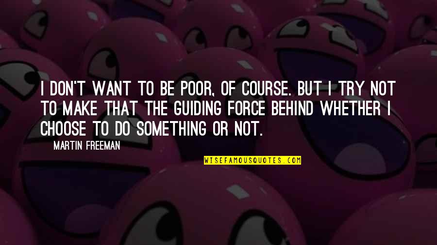 Panicles Quotes By Martin Freeman: I don't want to be poor, of course. Panicles Quotes By Martin Freeman: I don't want to be poor, of course.