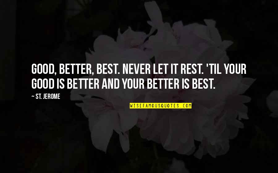 Panicles Quotes By St. Jerome: Good, better, best. Never let it rest. 'Til Panicles Quotes By St. Jerome: Good, better, best. Never let it rest. 'Til