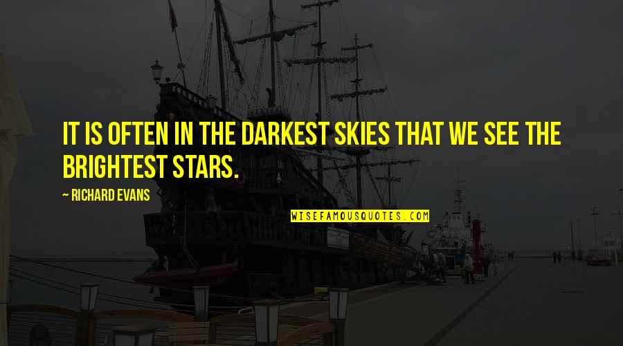 Panics Arts Quotes By Richard Evans: It is often in the darkest skies that
