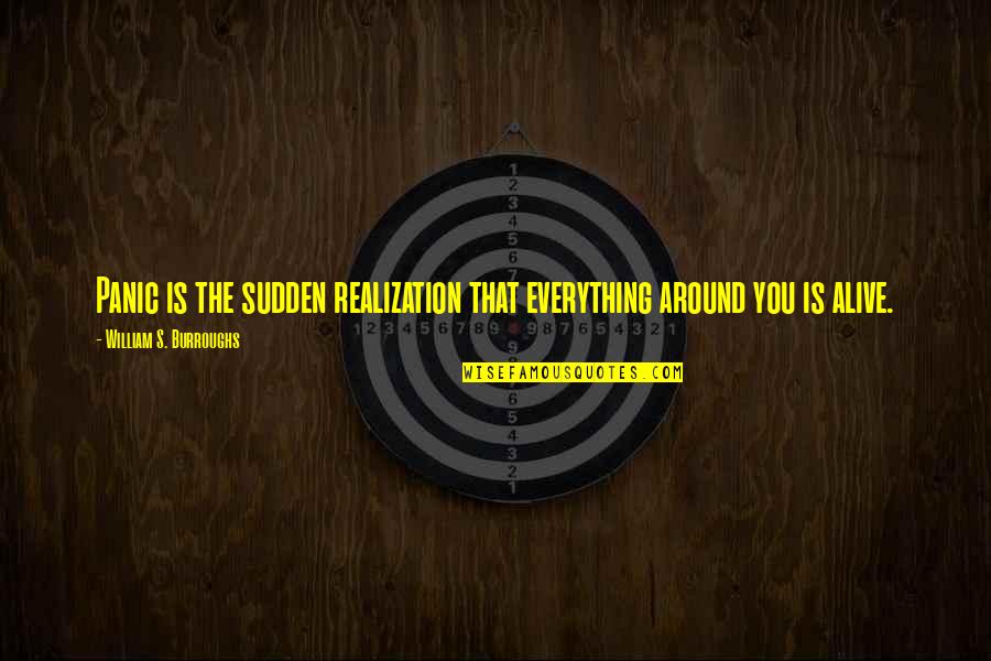 Panic's Quotes By William S. Burroughs: Panic is the sudden realization that everything around Panic's Quotes By William S. Burroughs: Panic is the sudden realization that everything around