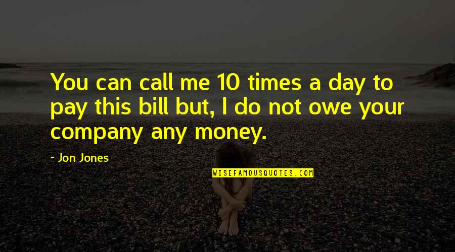 Panicucci Parking Quotes By Jon Jones: You can call me 10 times a day Panicucci Parking Quotes By Jon Jones: You can call me 10 times a day